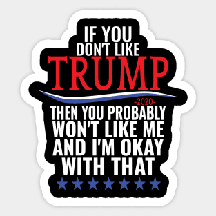 If you don't like TRUMP then you probably won't like me Sticker